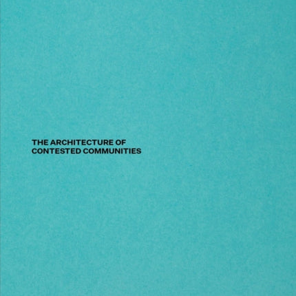 Critical Neighbourhoods: The Architecture of Contested Communities