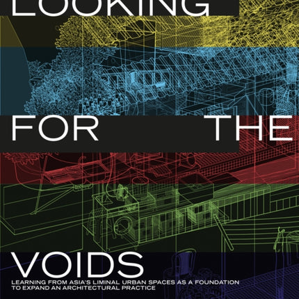 Looking for the Voids: Learning from Asia’s Liminal Urban Spaces as a Foundation to Expand an Architectural Practice