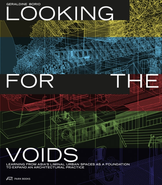 Looking for the Voids: Learning from Asia’s Liminal Urban Spaces as a Foundation to Expand an Architectural Practice