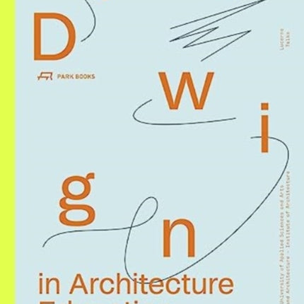 Drawing in Architecture Education and Research: Lucerne Talks