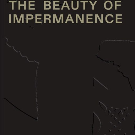 The Beauty of Impermanence