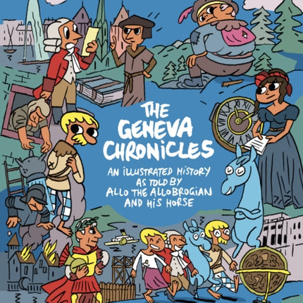 The Geneva Chronicles: An illustrated history as told by Allo the Allobrogian and his horse