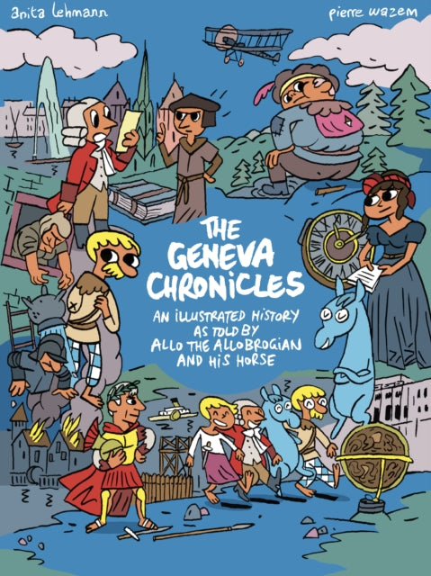 The Geneva Chronicles: An illustrated history as told by Allo the Allobrogian and his horse