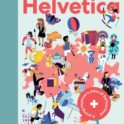 Cartographica Helvetica: A Young Explorer’s Atlas of Switzerland