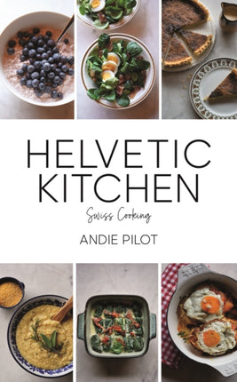 Helvetic Kitchen: Swiss Cooking