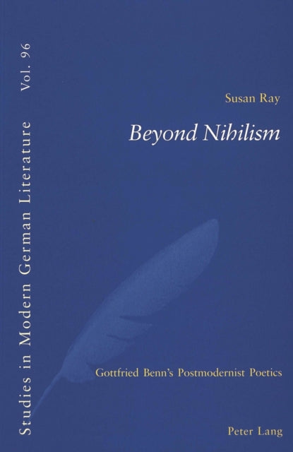 Beyond Nihilism: Gottfried Benn's Postmodernist Poetics