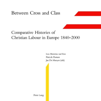 Between Cross and Class: Comparative Histories of Christian Labour in Europe 1840-2000