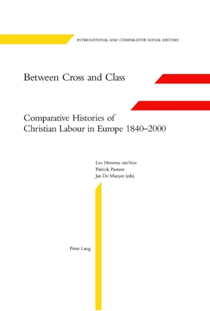 Between Cross and Class: Comparative Histories of Christian Labour in Europe 1840-2000