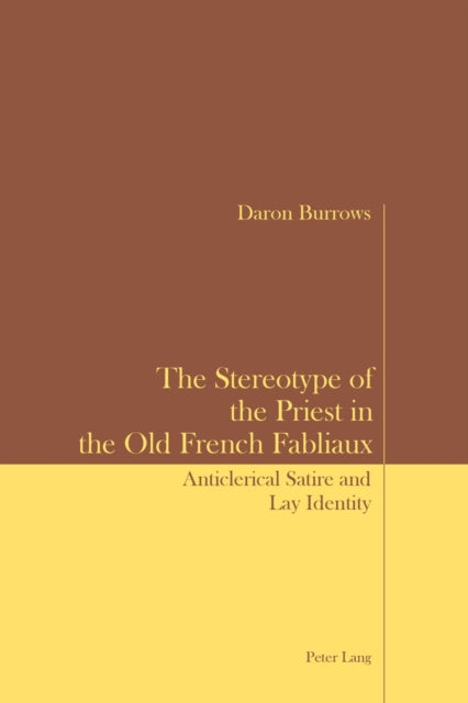 The Stereotype of the Priest in the Old French Fabliaux: Anticlerical Satire and Lay Identity