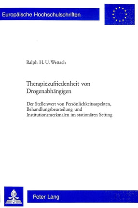 Therapiezufriedenheit Von Drogenabhaengigen: Der Stellenwert Von Persoenlichkeitsaspekten, Behandlungsbeurteilung Und Institutionsmerkmalen Im Stationaeren Setting