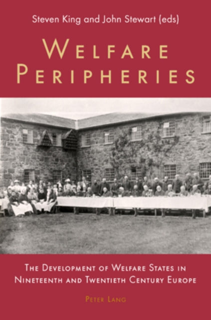 Welfare Peripheries: the Development of Welfare States in Nineteenth and Twentieth Century Europe