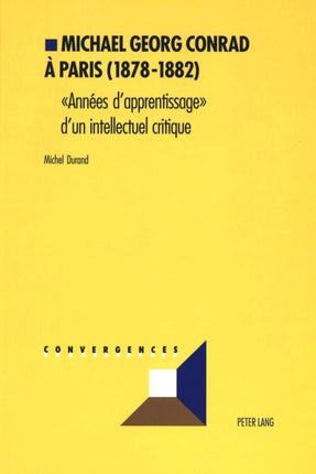 Michael Georg Conrad À Paris (1878-1882): «Années d'Apprentissage» d'Un Intellectuel Critique