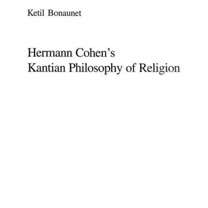 Hermann Cohen's Kantian Philosophy of Religion