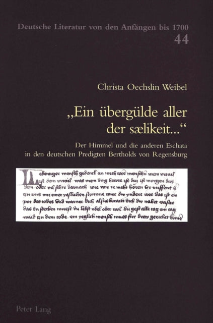 «Ein Ueberguelde Aller Der Sælikeit...»: Der Himmel Und Die Anderen Eschata in Den Deutschen Predigten Bertholds Von Regensburg