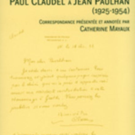 Lettres de Paul Claudel À Jean Paulhan (1925-1954): Correspondance Présentée Et Annotée Par Catherine Mayaux