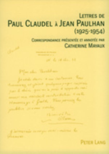 Lettres de Paul Claudel À Jean Paulhan (1925-1954): Correspondance Présentée Et Annotée Par Catherine Mayaux