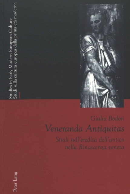 Veneranda Antiquitas: Studi Sull'eredità Dell'antico Nella Rinascenza Veneta