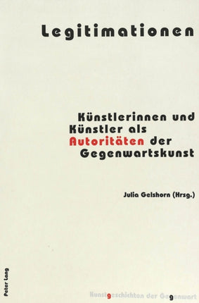 Legitimationen: Kuenstlerinnen Und Kuenstler ALS Autoritaeten Der Gegenwartskunst