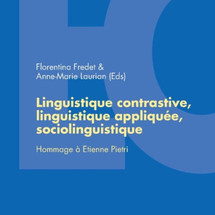 Linguistique Contrastive, Linguistique Appliquée, Sociolinguistique: Hommage À Etienne Pietri