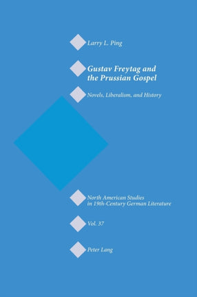 Gustav Freytag and the Prussian Gospel: Novels,
