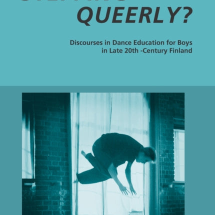 Stepping Queerly?: Discourses in Dance Education for Boys in Late 20th-Century Finland