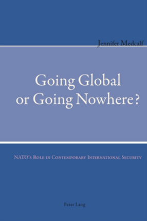 Going Global or Going Nowhere?: NATO’s Role in
