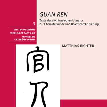 «Guan Ren»: Texte Der Altchinesischen Literatur Zur Charakterkunde Und Beamtenrekrutierung