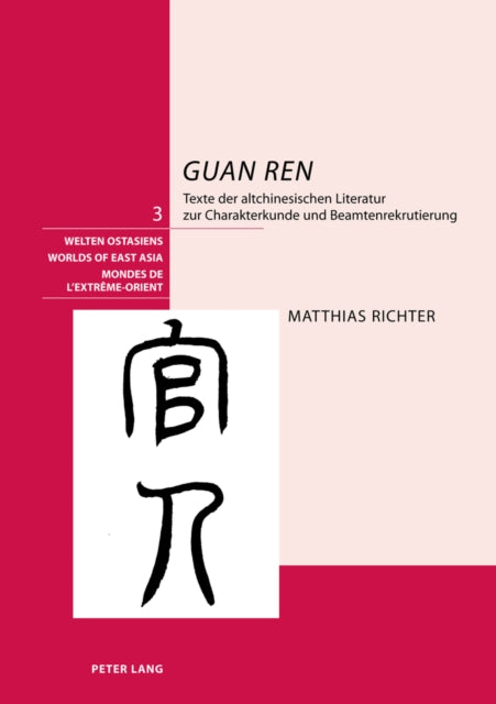 «Guan Ren»: Texte Der Altchinesischen Literatur Zur Charakterkunde Und Beamtenrekrutierung