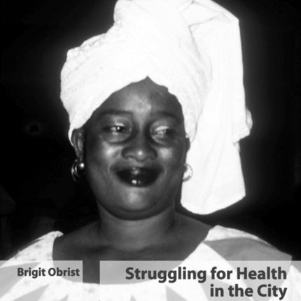 Struggling for Health in the City: An Anthropological Inquiry of Health, Vulnerability and Resilience in Dar Es Salaam, Tanzania