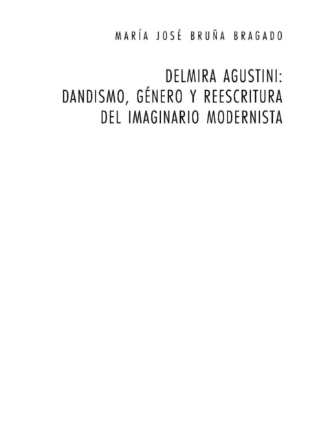 Delmira Agustini: Dandismo, Género Y Reescritura del Imaginario Modernista