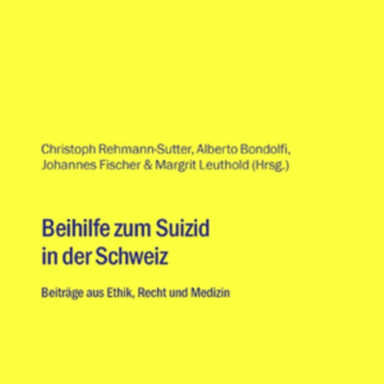 Beihilfe Zum Suizid in Der Schweiz: Beitraege Aus Ethik, Recht Und Medizin