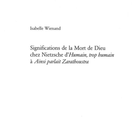 Significations de la Mort de Dieu Chez Nietzsche d'«Humain, Trop Humain» À «Ainsi Parlait Zarathoustra»