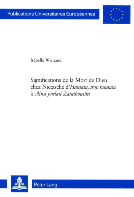 Significations de la Mort de Dieu Chez Nietzsche d'«Humain, Trop Humain» À «Ainsi Parlait Zarathoustra»