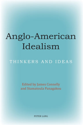 Anglo-American Idealism: Thinkers and Ideas