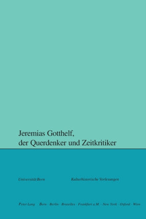 Jeremias Gotthelf, der Querdenker und