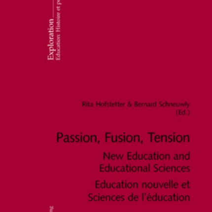 Passion, Fusion, Tension New Education and Educational Sciences Education Nouvelle et Sciences De l'Education: End 19th - Middle 20th Century Fin du 19e - Milieu du 20e Siecle