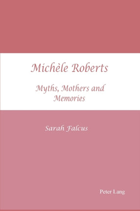 Michele Roberts: Myths, Mothers and Memories