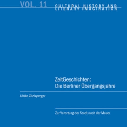 Zeitgeschichten Die Berliner bergangsjahre Zur Verortung Der Stadt Nach Der Mauer 11 Cultural History and Literary Imagination