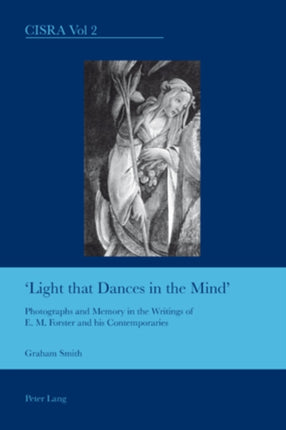 Light That Dances in the Mind: Photographs and Memory in the Writings of E. M. Forster and His Contemporaries