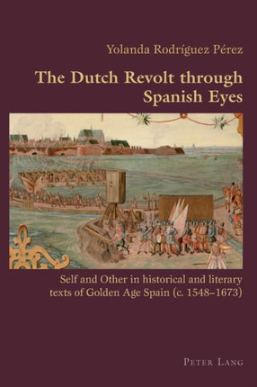 The Dutch Revolt through Spanish Eyes: Self and