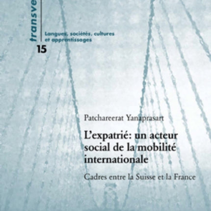 L'Expatrié Un Acteur Social de la Mobilité Internationale: Cadres Entre La Suisse Et La France