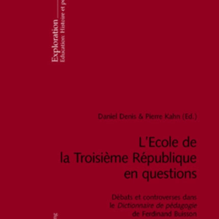 L'Ecole de la Troisième République En Questions: Débats Et Controverses Dans Le Dictionnaire de Pédagogie de Ferdinand Buisson