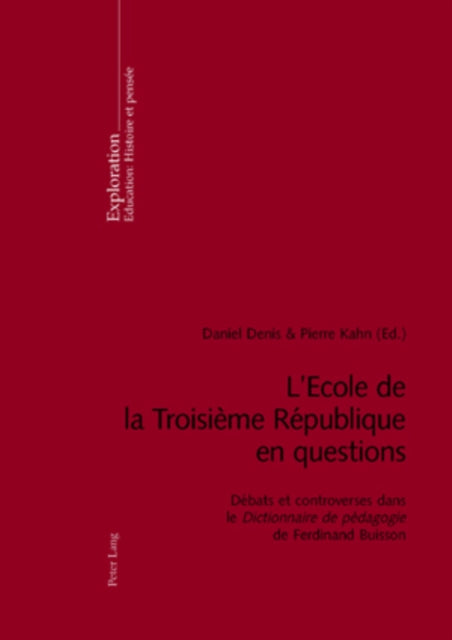 L'Ecole de la Troisième République En Questions: Débats Et Controverses Dans Le Dictionnaire de Pédagogie de Ferdinand Buisson