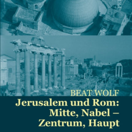 Jerusalem Und Rom: Mitte, Nabel - Zentrum, Haupt: