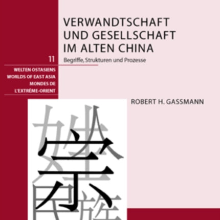 Verwandtschaft Und Gesellschaft Im Alten China: Begriffe, Strukturen Und Prozesse