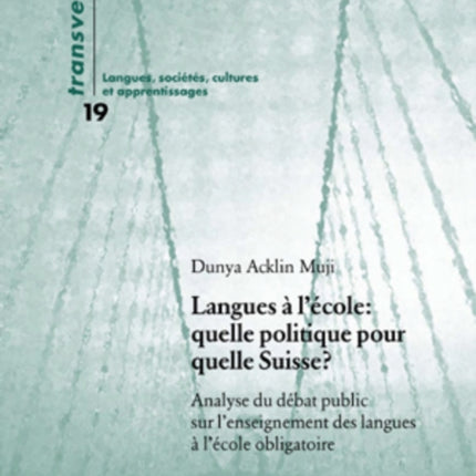 Langues À l'École: Quelle Politique Pour Quelle Suisse ?: Analyse Du Débat Public Sur l'Enseignement Des Langues À l'École Obligatoire