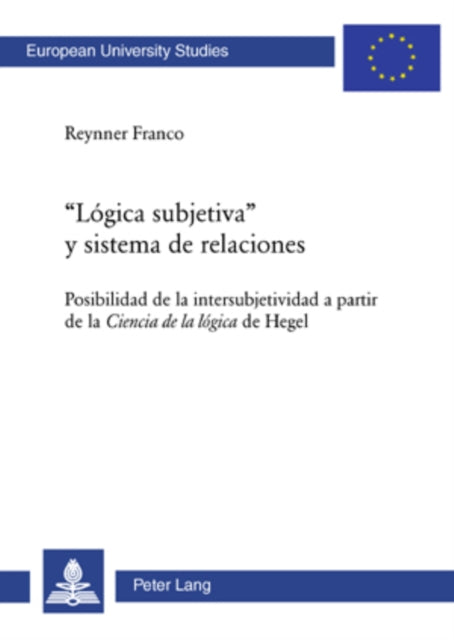 «Lógica Subjetiva» Y Sistema de Relaciones: Posibilidad de la Intersubjetividad a Partir de la Ciencia de la Lógica de Hegel