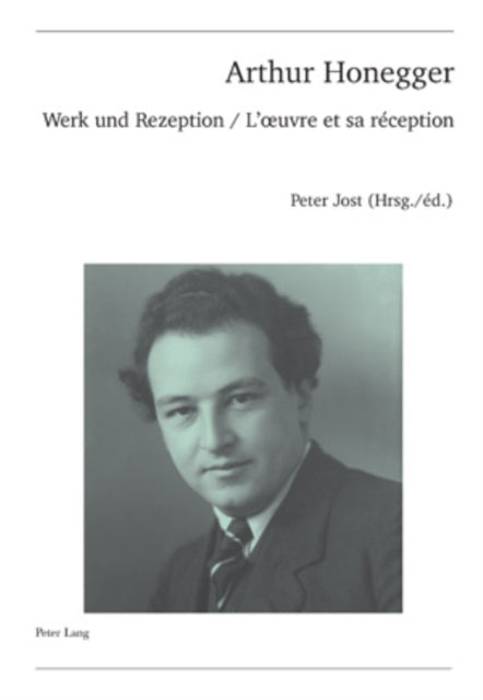 Arthur Honegger: Werk Und Rezeption - l'Oeuvre Et Sa Réception