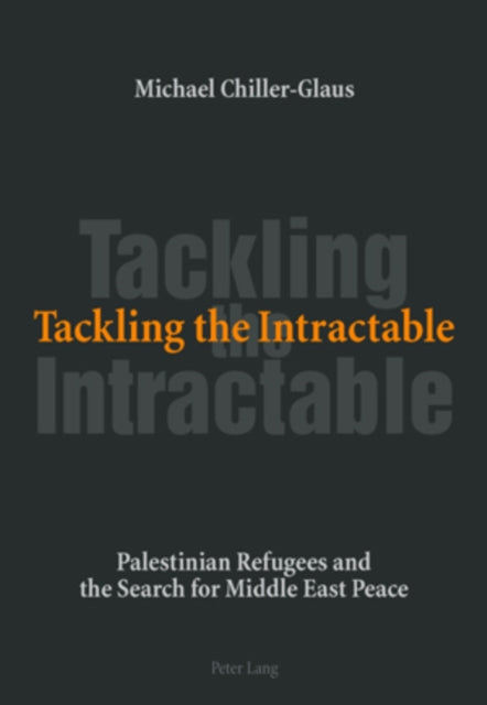 Tackling the Intractable: Palestinian Refugees and the Search for Middle East Peace