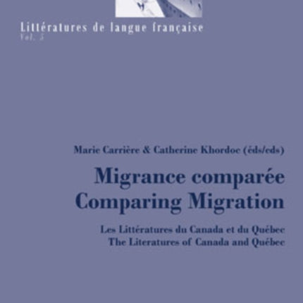 Migrance Comparee Comparing Migration: Les Litteratures du Canada et du Quebec / The Literatures of Canada and Quebec